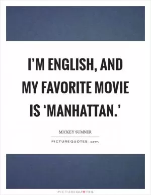 I’m English, and my favorite movie is ‘Manhattan.’ Picture Quote #1