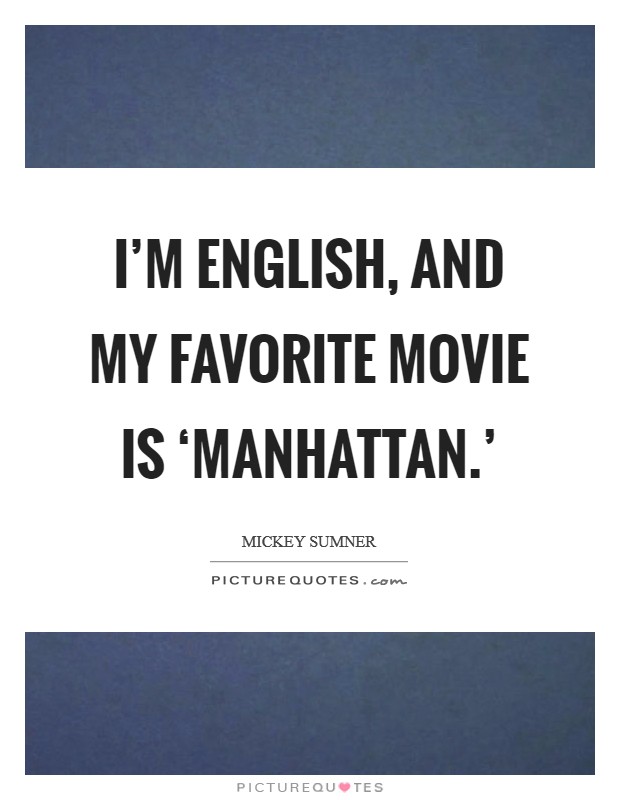 I'm English, and my favorite movie is ‘Manhattan.' Picture Quote #1
