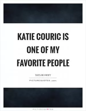 Katie Couric is one of my favorite people Picture Quote #1