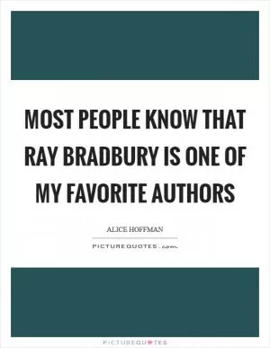 Most people know that Ray Bradbury is one of my favorite authors Picture Quote #1