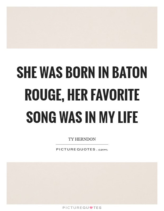 She was born in Baton Rouge, her favorite song was In My Life Picture Quote #1