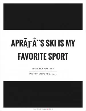 AprÃƒÂ¨s ski is my favorite sport Picture Quote #1