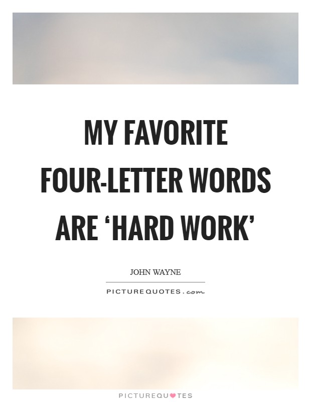 My favorite four-letter words are ‘hard work’ Picture Quote #1