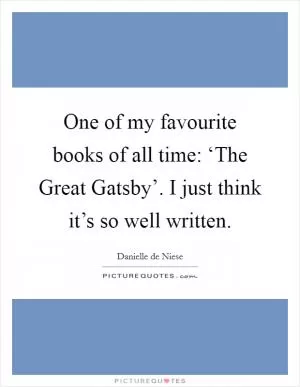 One of my favourite books of all time: ‘The Great Gatsby’. I just think it’s so well written Picture Quote #1
