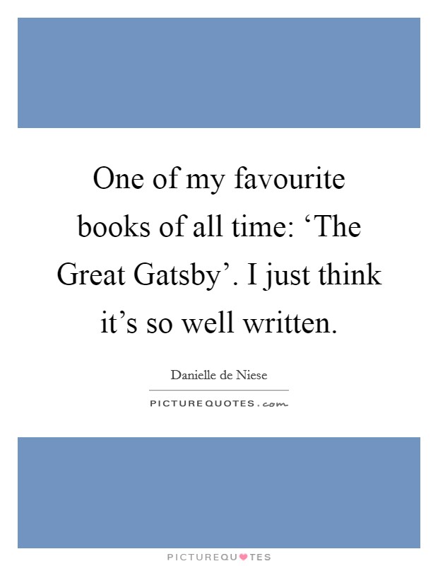 One of my favourite books of all time: ‘The Great Gatsby'. I just think it's so well written. Picture Quote #1