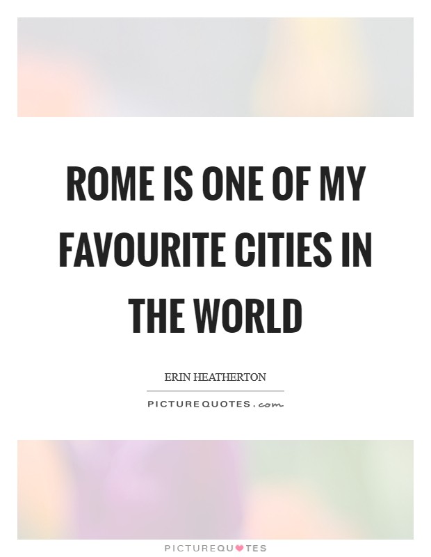 Rome is one of my favourite cities in the world Picture Quote #1