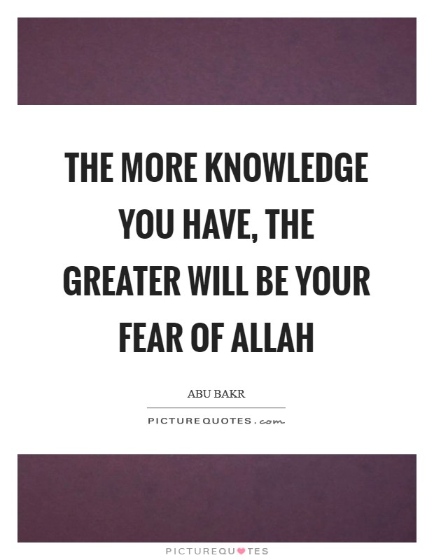 The more knowledge you have, the greater will be your fear of Allah Picture Quote #1