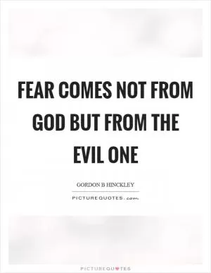 Fear comes not from God but from the evil one Picture Quote #1