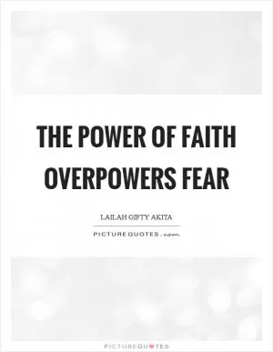 The power of faith overpowers fear Picture Quote #1