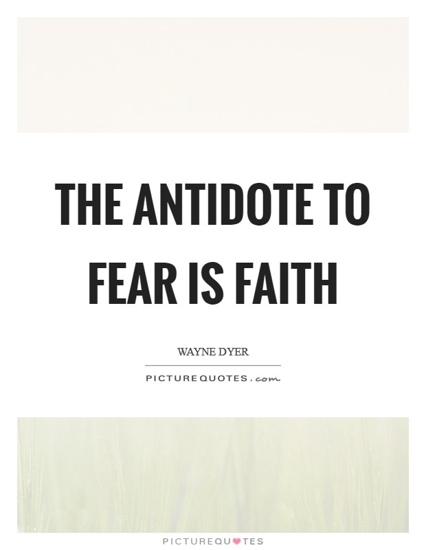 The antidote to fear is faith Picture Quote #1