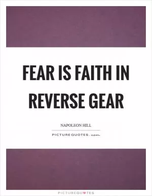 Fear is faith in reverse gear Picture Quote #1