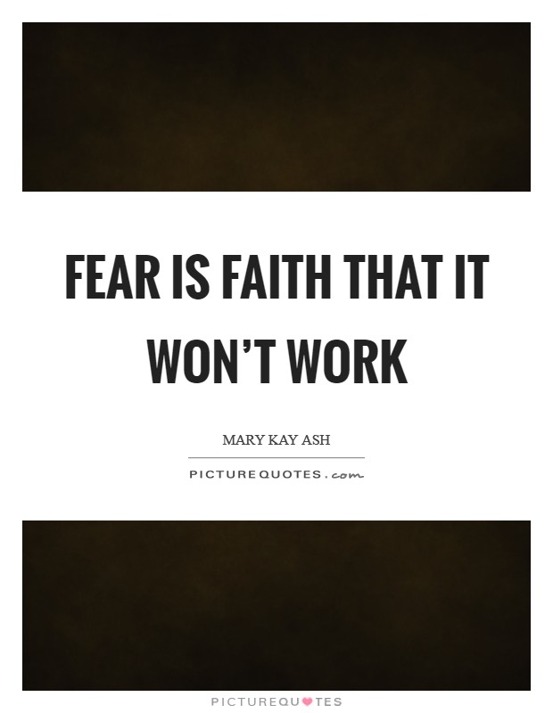 Fear is faith that it won't work Picture Quote #1