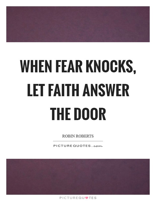 When fear knocks, let faith answer the door Picture Quote #1
