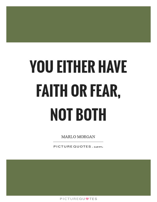 You either have faith or fear, not both Picture Quote #1