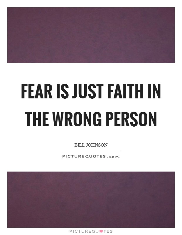Fear is just faith in the wrong person Picture Quote #1