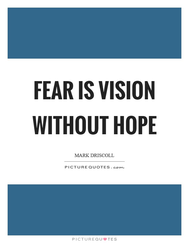 Fear is vision without hope Picture Quote #1