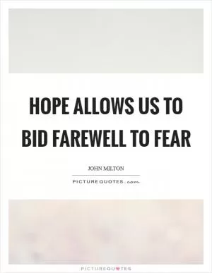 Hope allows us to bid farewell to fear Picture Quote #1