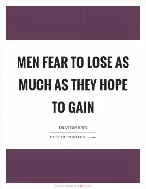 Men fear to lose as much as they hope to gain Picture Quote #1