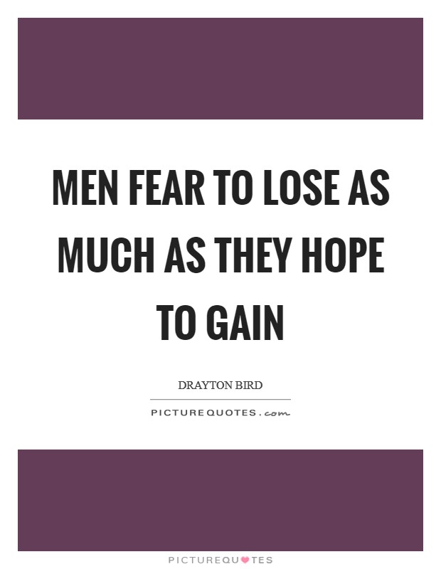 Men fear to lose as much as they hope to gain Picture Quote #1