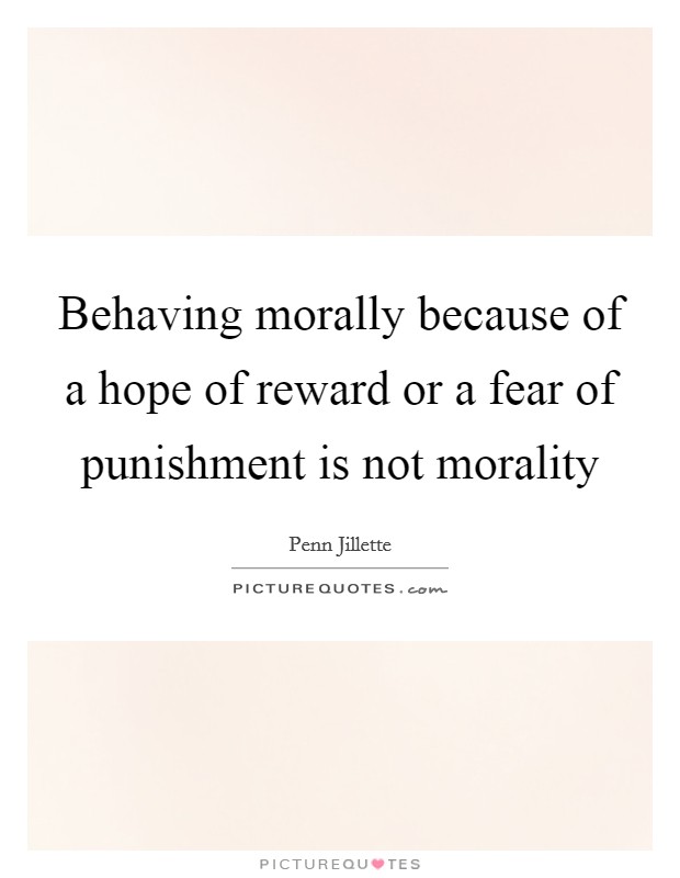 Behaving morally because of a hope of reward or a fear of punishment is not morality Picture Quote #1