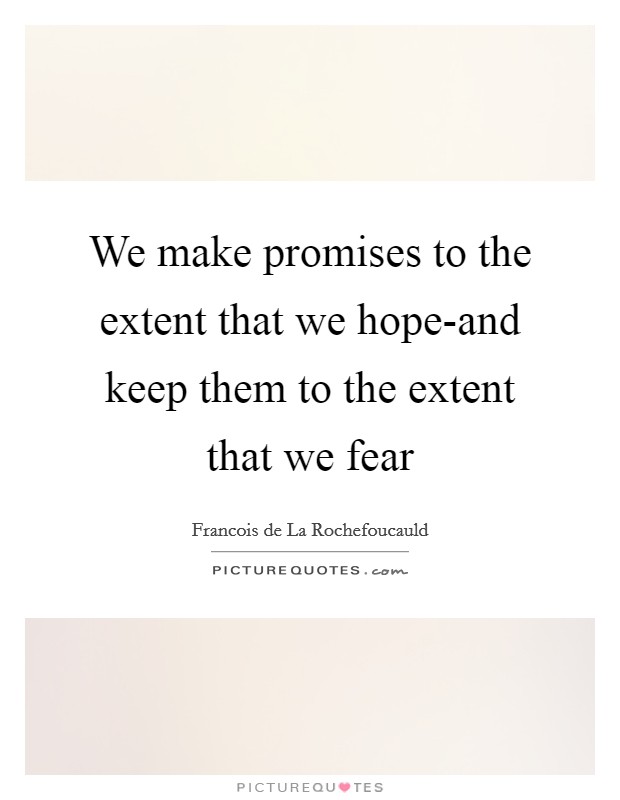 We make promises to the extent that we hope-and keep them to the extent that we fear Picture Quote #1