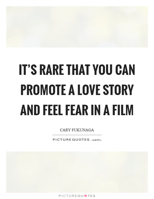 It's rare that you can promote a love story and feel fear in a film Picture Quote #1
