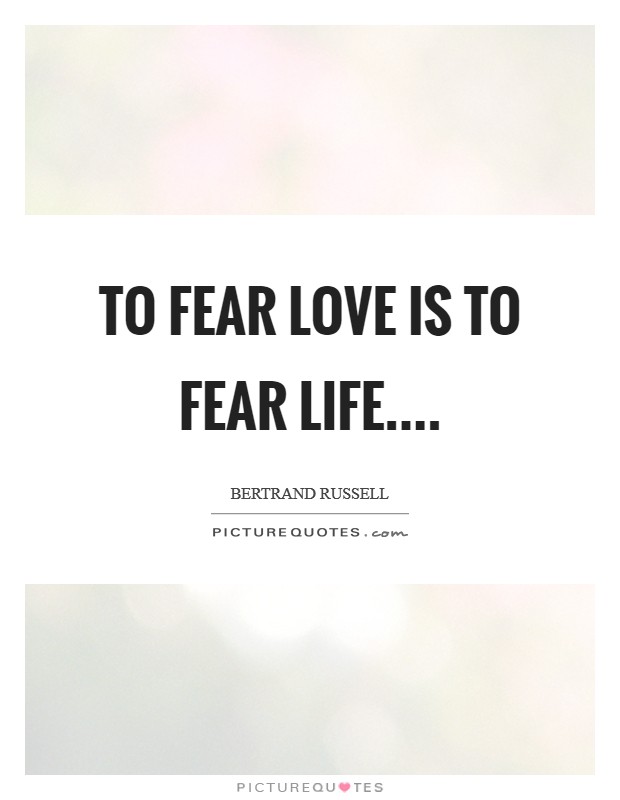 To fear love is to fear life.... Picture Quote #1