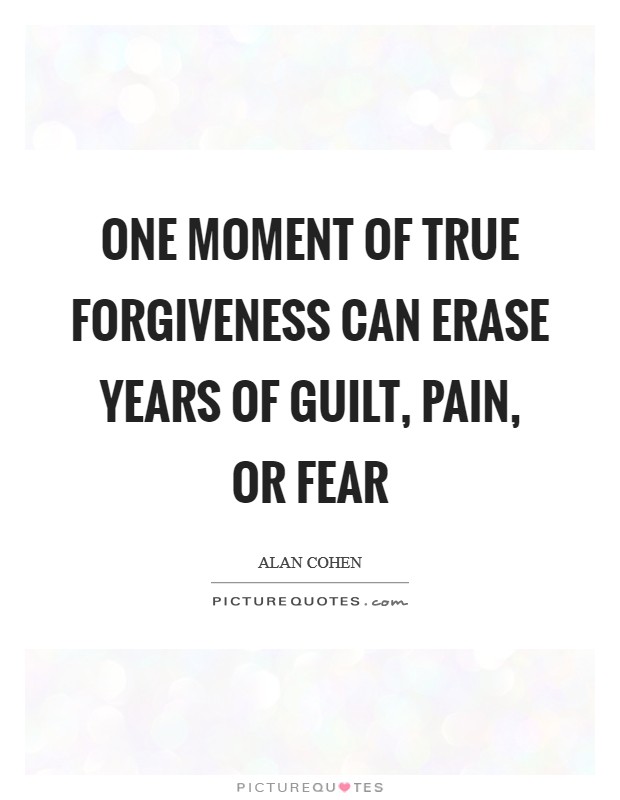 One moment of true forgiveness can erase years of guilt, pain, or fear Picture Quote #1