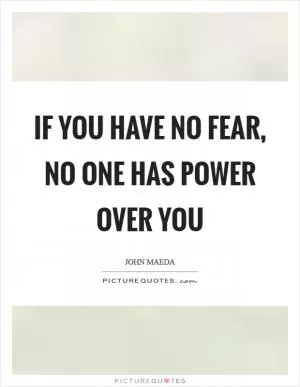 If you have no fear, no one has power over you Picture Quote #1