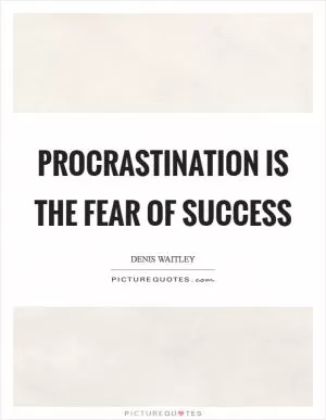 Procrastination is the fear of success Picture Quote #1