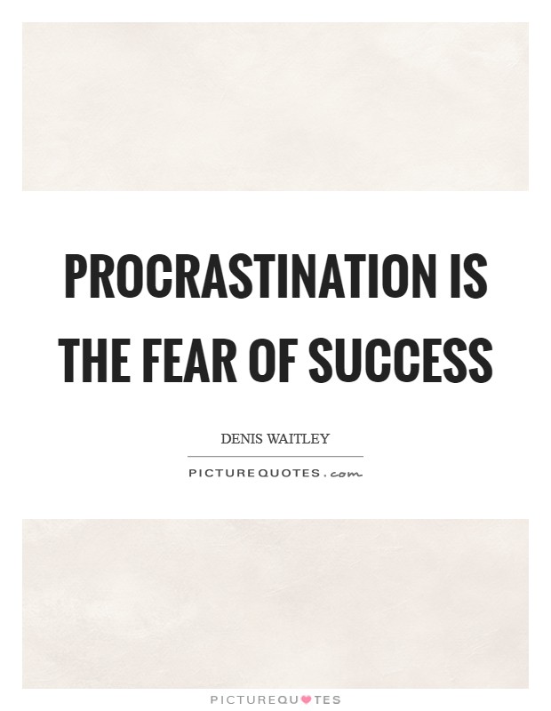 Procrastination is the fear of success Picture Quote #1
