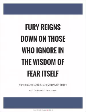 Fury reigns down on those who ignore in the wisdom of fear itself Picture Quote #1