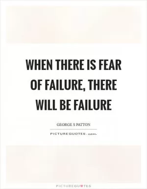 When there is fear of failure, there will be failure Picture Quote #1