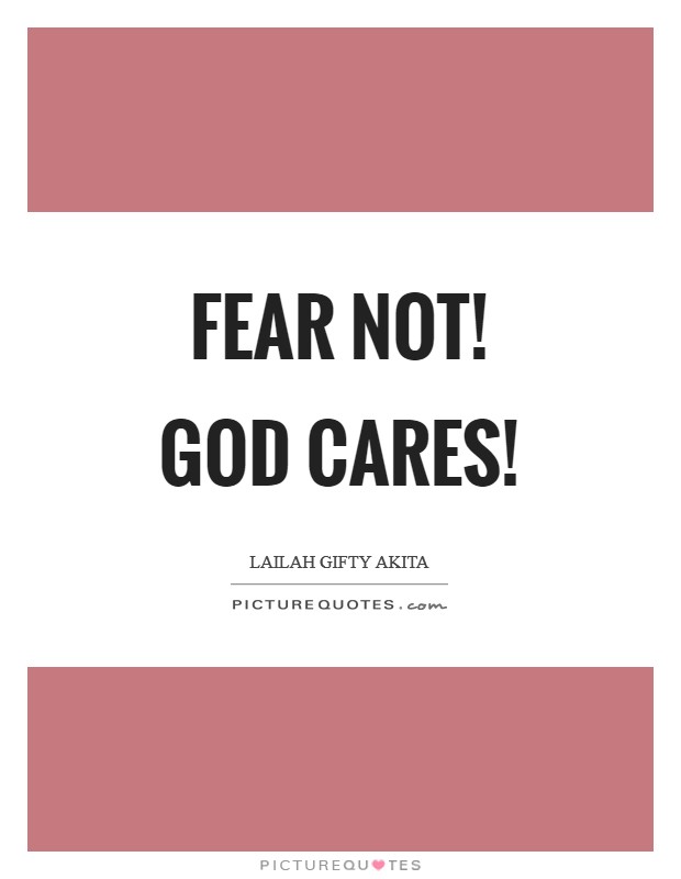 Fear not! God cares! Picture Quote #1
