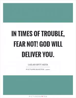 In times of trouble, fear not! God will deliver you Picture Quote #1