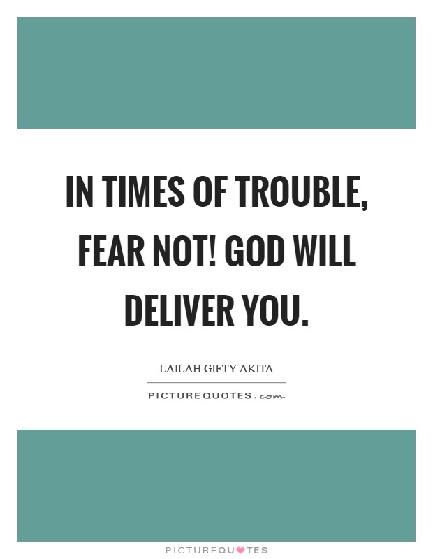 In times of trouble, fear not! God will deliver you. Picture Quote #1