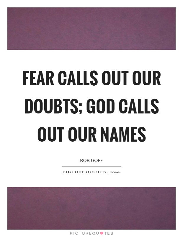 Fear calls out our doubts; God calls out our names Picture Quote #1
