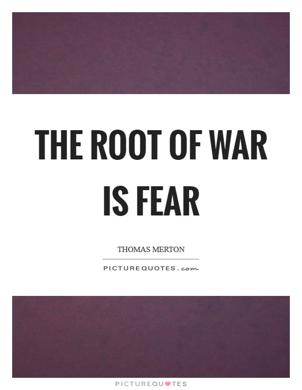 The root of war is fear Picture Quote #1