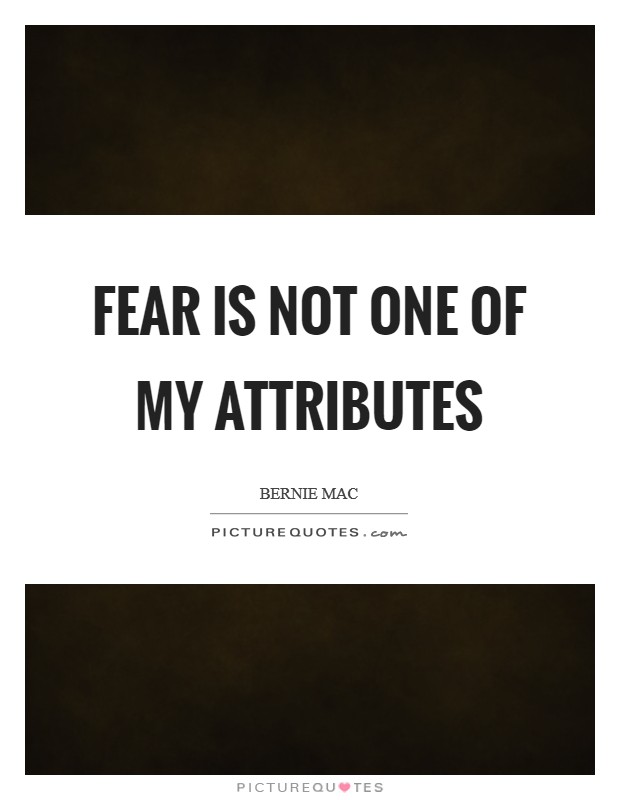 Fear is not one of my attributes Picture Quote #1