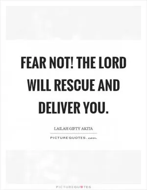 Fear not! The Lord will rescue and deliver you Picture Quote #1