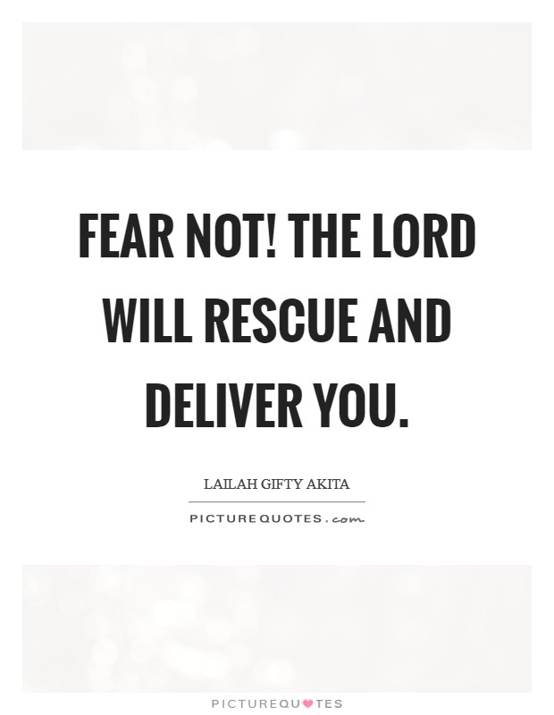 Fear not! The Lord will rescue and deliver you. Picture Quote #1