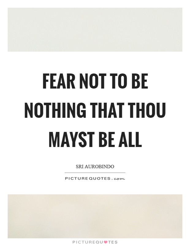 Fear not to be nothing that thou mayst be all Picture Quote #1
