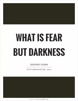What is fear but darkness Picture Quote #1