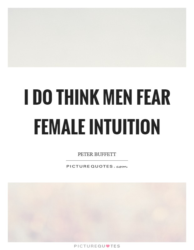 I do think men fear female intuition Picture Quote #1