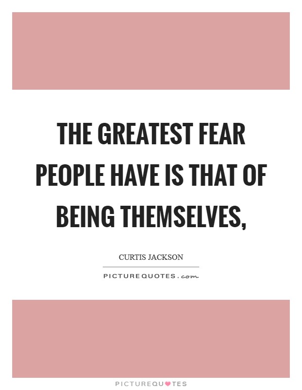 The greatest fear people have is that of being themselves, Picture Quote #1
