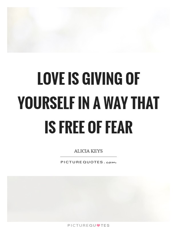 Love is giving of yourself in a way that is free of fear Picture Quote #1