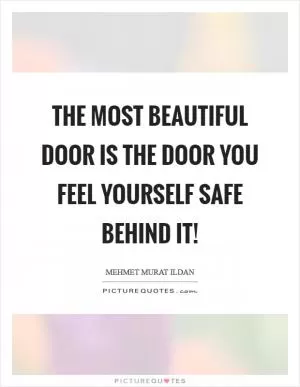 The most beautiful door is the door you feel yourself safe behind it! Picture Quote #1