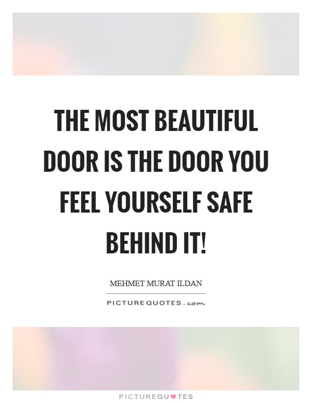 The most beautiful door is the door you feel yourself safe behind it! Picture Quote #1