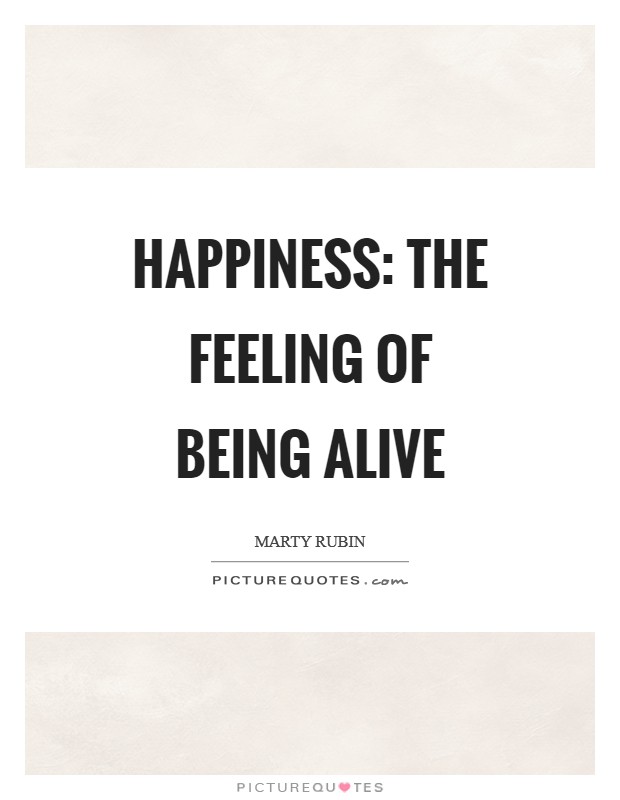 Happiness: the feeling of being alive Picture Quote #1