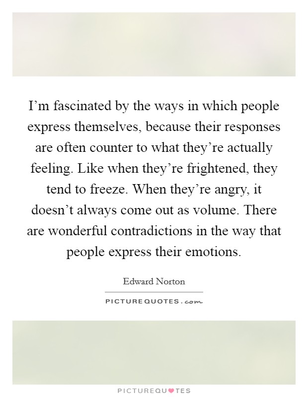 I'm fascinated by the ways in which people express themselves,... | Picture  Quotes